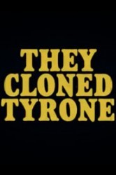 Смотреть Они клонировали Тайрона онлайн в HD качестве 720p